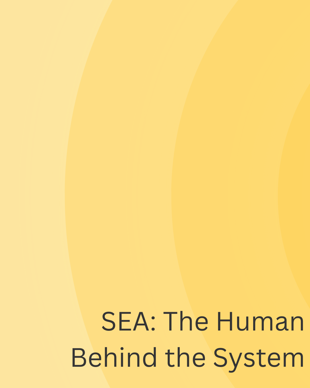 SEA: The Human Behind the System